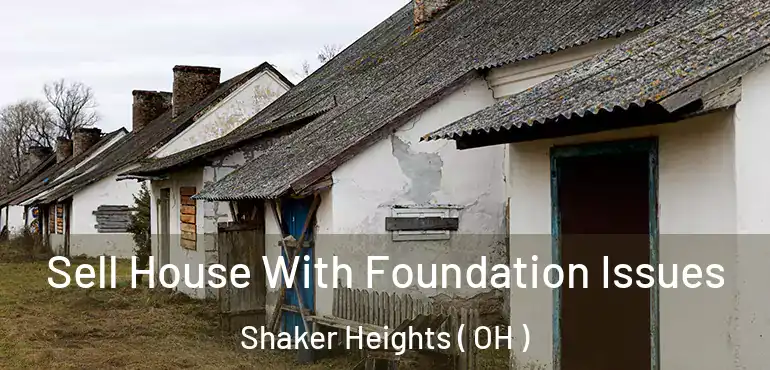  Sell House With Foundation Issues Shaker Heights ( OH )