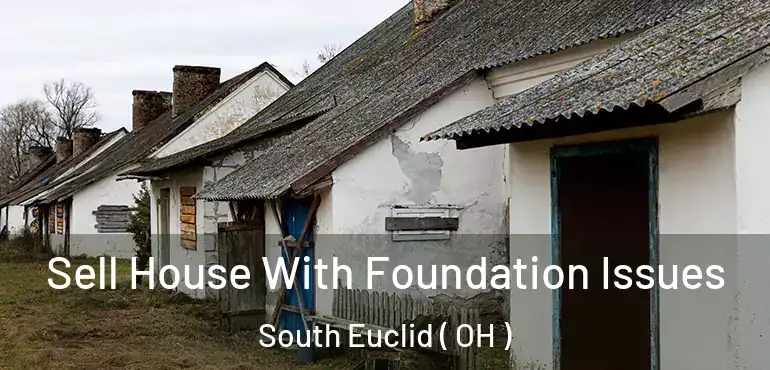  Sell House With Foundation Issues South Euclid ( OH )