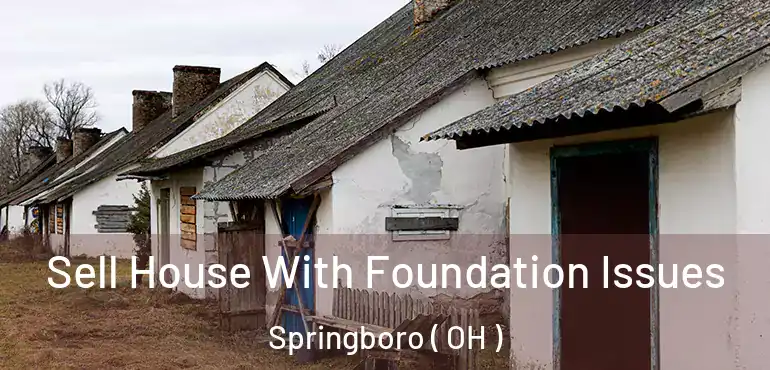  Sell House With Foundation Issues Springboro ( OH )