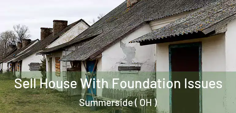  Sell House With Foundation Issues Summerside ( OH )