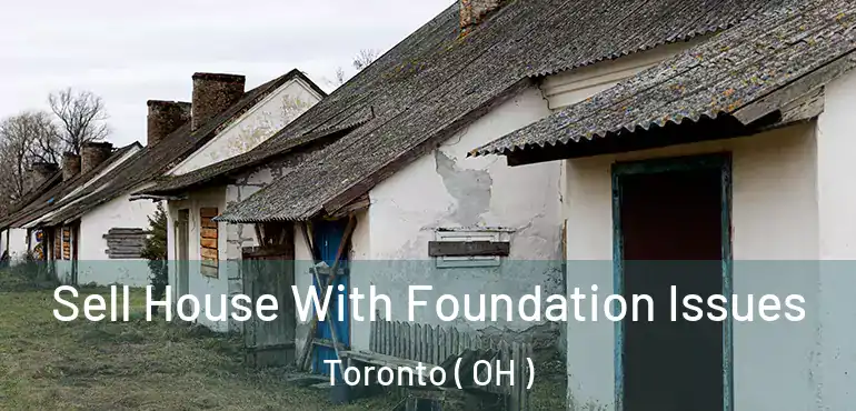  Sell House With Foundation Issues Toronto ( OH )