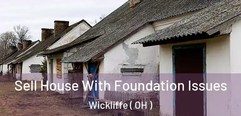  Sell House With Foundation Issues Wickliffe ( OH )
