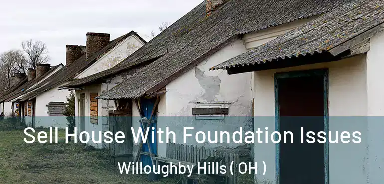  Sell House With Foundation Issues Willoughby Hills ( OH )