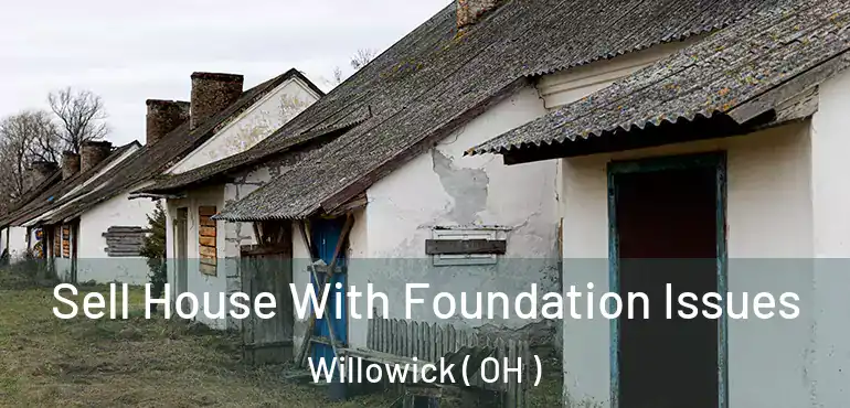  Sell House With Foundation Issues Willowick ( OH )
