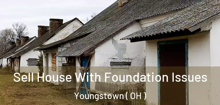  Sell House With Foundation Issues Youngstown ( OH )