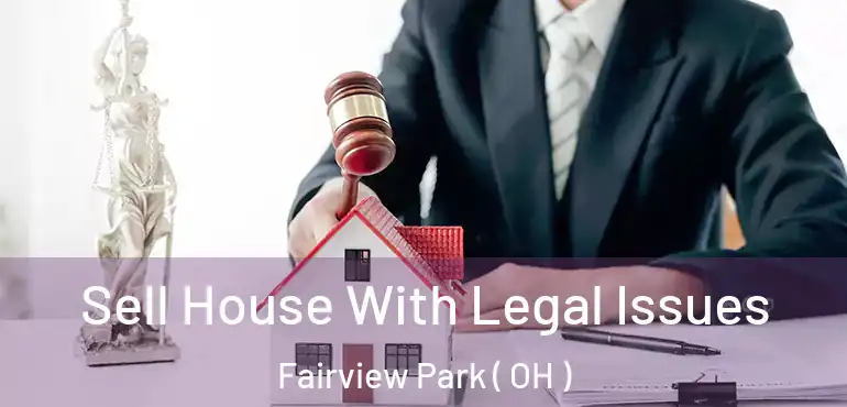  Sell House With Legal Issues Fairview Park ( OH )