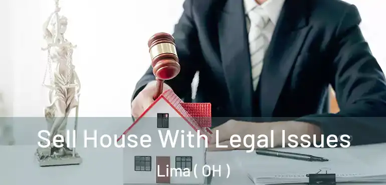  Sell House With Legal Issues Lima ( OH )