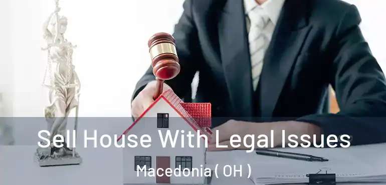  Sell House With Legal Issues Macedonia ( OH )