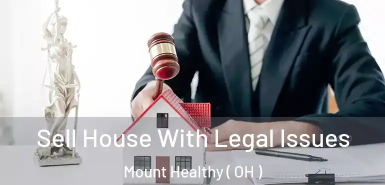  Sell House With Legal Issues Mount Healthy ( OH )