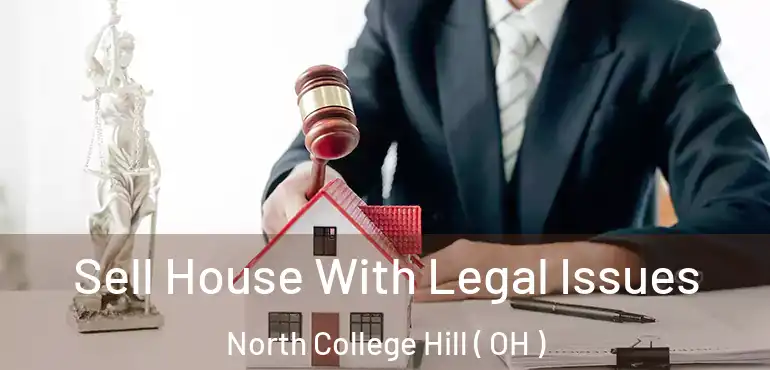 Sell House With Legal Issues North College Hill ( OH )