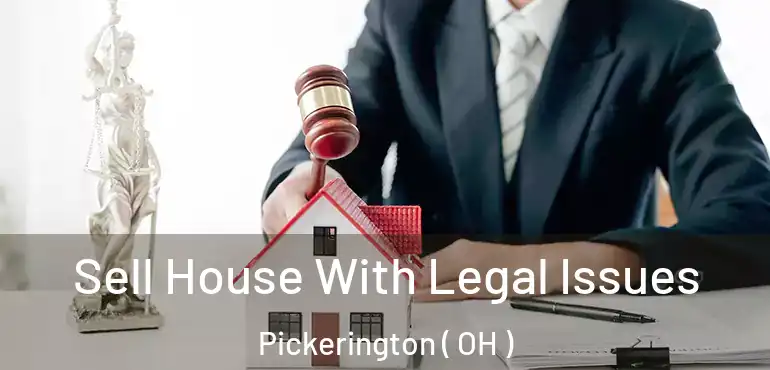  Sell House With Legal Issues Pickerington ( OH )