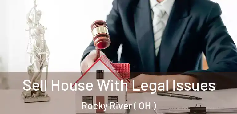  Sell House With Legal Issues Rocky River ( OH )