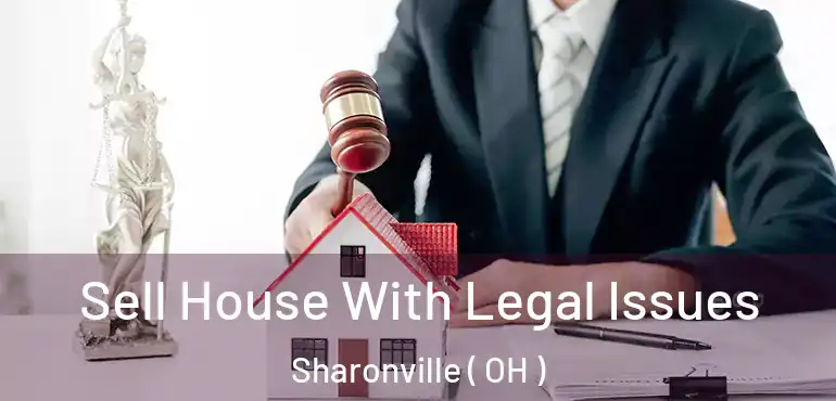  Sell House With Legal Issues Sharonville ( OH )
