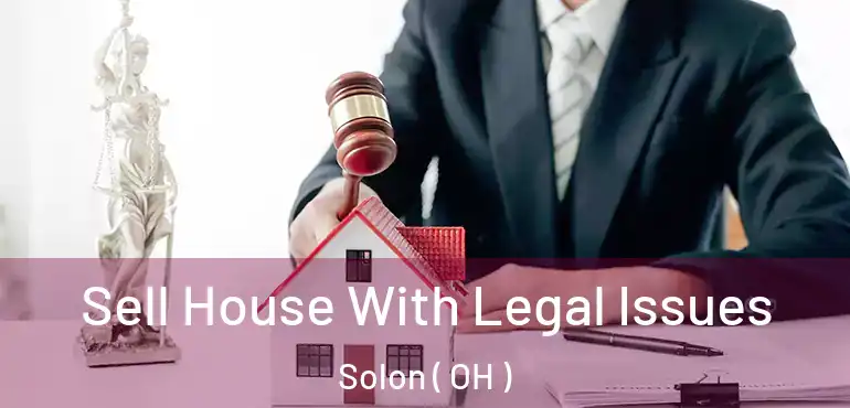  Sell House With Legal Issues Solon ( OH )