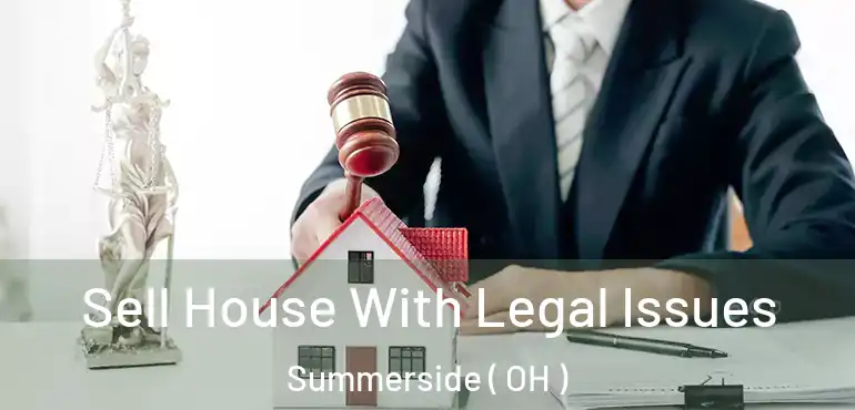  Sell House With Legal Issues Summerside ( OH )