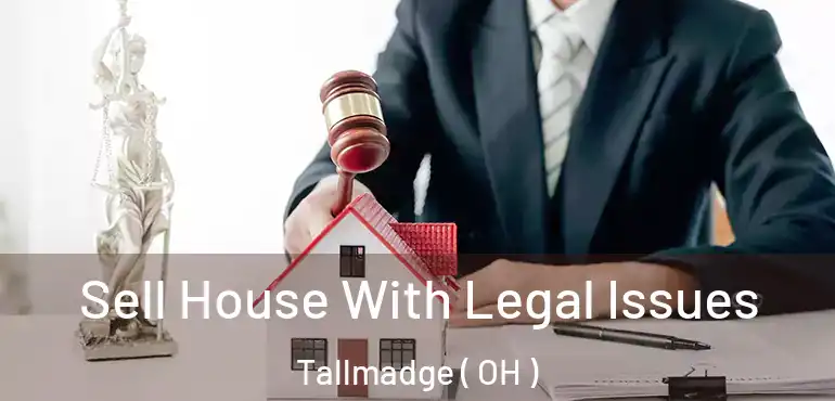  Sell House With Legal Issues Tallmadge ( OH )