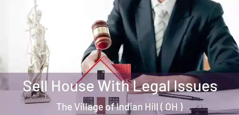  Sell House With Legal Issues The Village of Indian Hill ( OH )