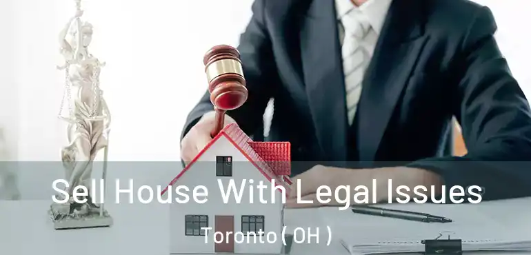  Sell House With Legal Issues Toronto ( OH )