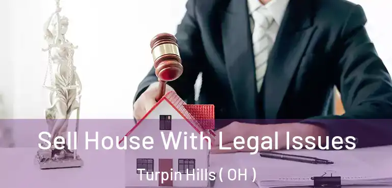  Sell House With Legal Issues Turpin Hills ( OH )