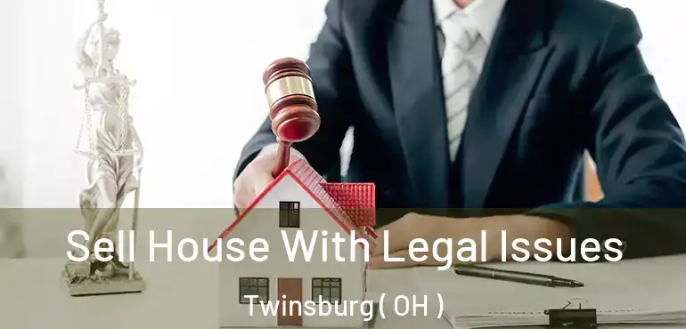  Sell House With Legal Issues Twinsburg ( OH )