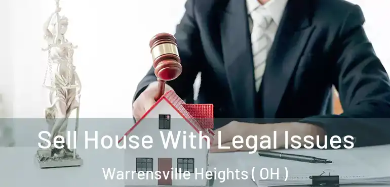  Sell House With Legal Issues Warrensville Heights ( OH )