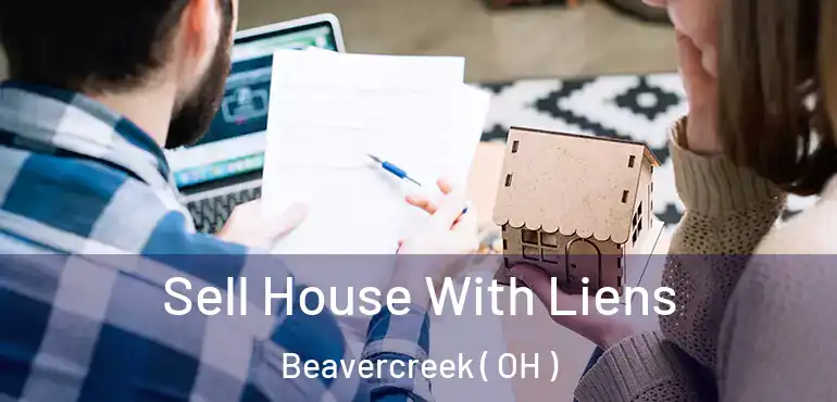 Sell House With Liens Beavercreek ( OH )