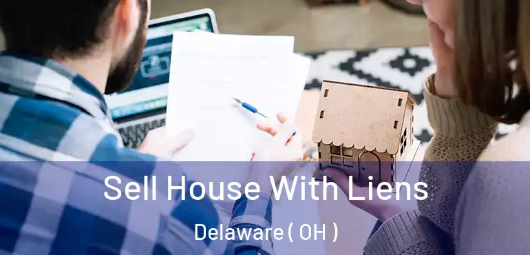  Sell House With Liens Delaware ( OH )