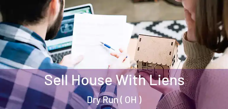  Sell House With Liens Dry Run ( OH )