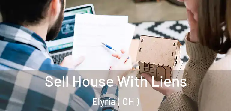  Sell House With Liens Elyria ( OH )