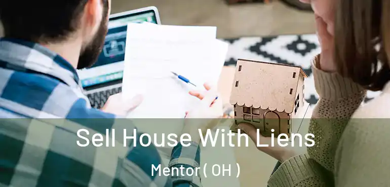  Sell House With Liens Mentor ( OH )