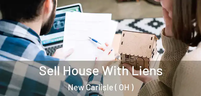  Sell House With Liens New Carlisle ( OH )