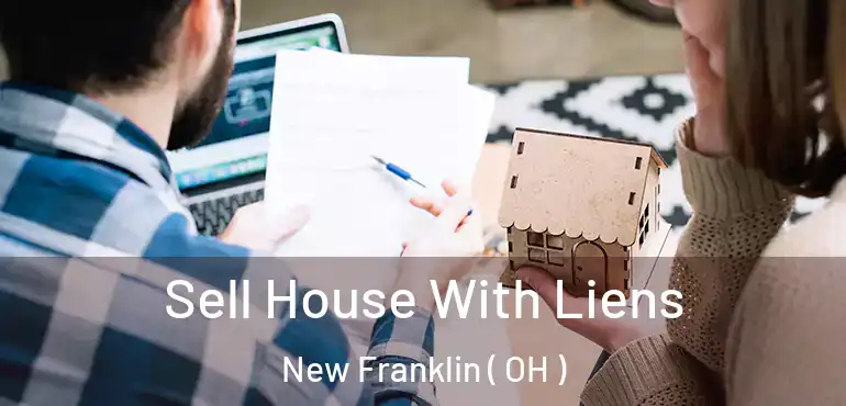 Sell House With Liens New Franklin ( OH )