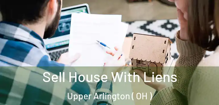  Sell House With Liens Upper Arlington ( OH )
