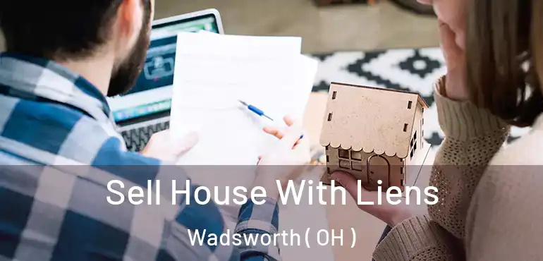  Sell House With Liens Wadsworth ( OH )
