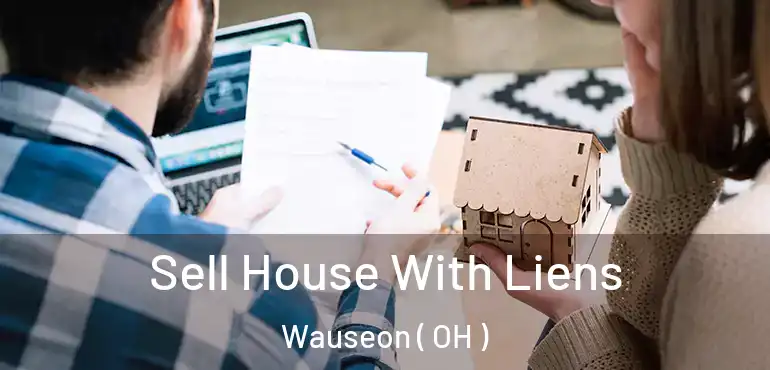  Sell House With Liens Wauseon ( OH )