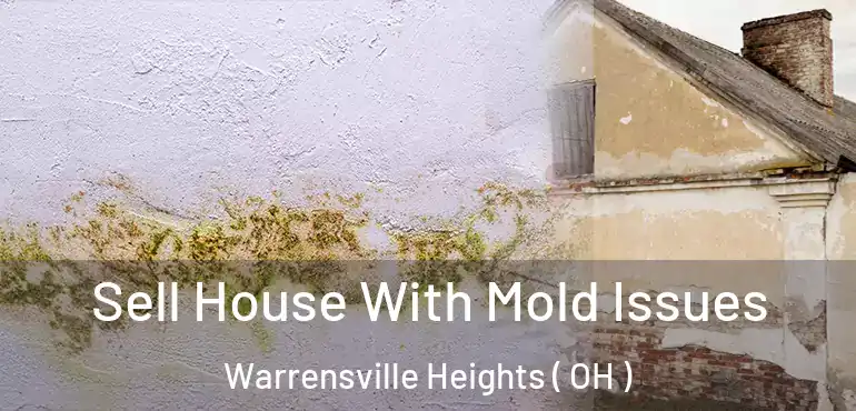  Sell House With Mold Issues Warrensville Heights ( OH )