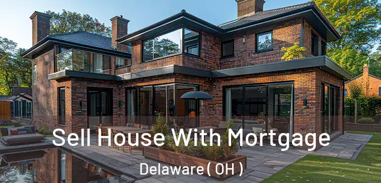  Sell House With Mortgage Delaware ( OH )