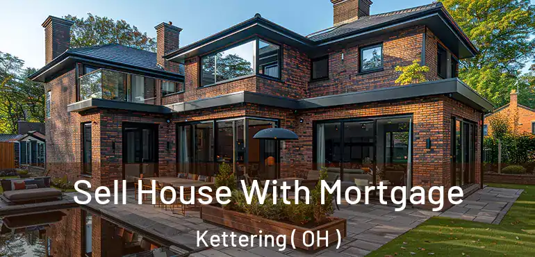  Sell House With Mortgage Kettering ( OH )