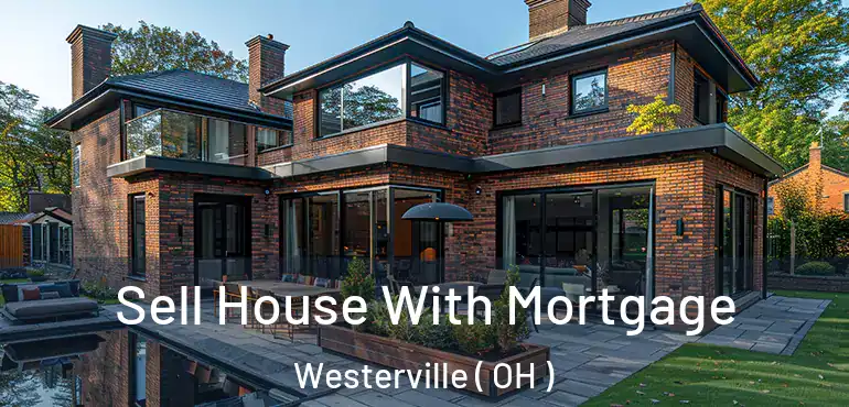  Sell House With Mortgage Westerville ( OH )
