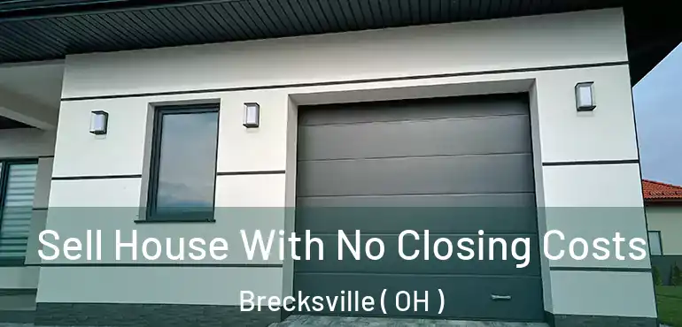  Sell House With No Closing Costs Brecksville ( OH )
