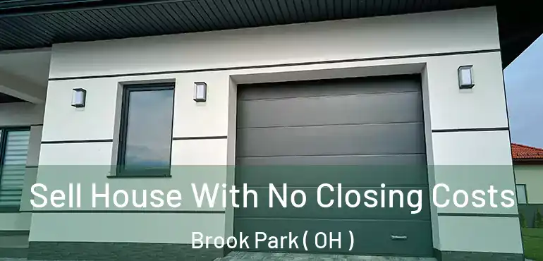  Sell House With No Closing Costs Brook Park ( OH )