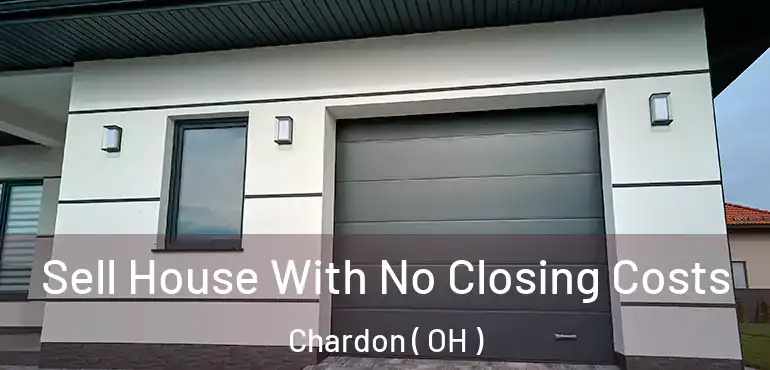  Sell House With No Closing Costs Chardon ( OH )