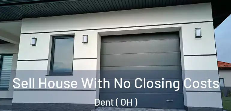  Sell House With No Closing Costs Dent ( OH )