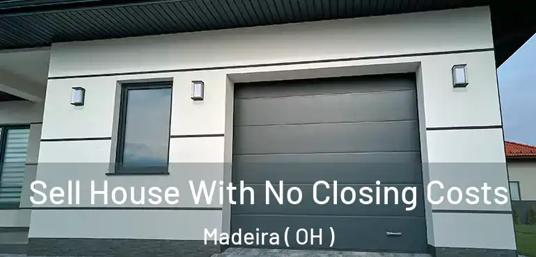  Sell House With No Closing Costs Madeira ( OH )