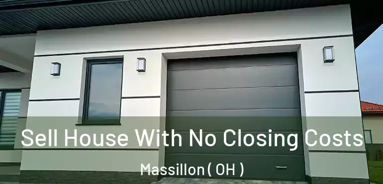  Sell House With No Closing Costs Massillon ( OH )