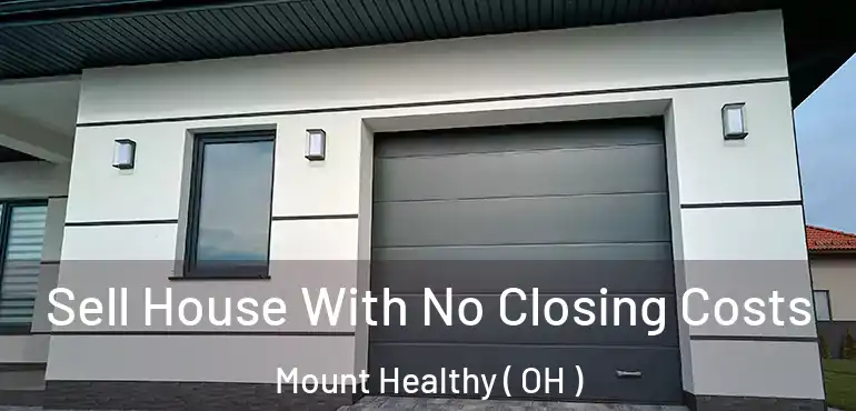 Sell House With No Closing Costs Mount Healthy ( OH )