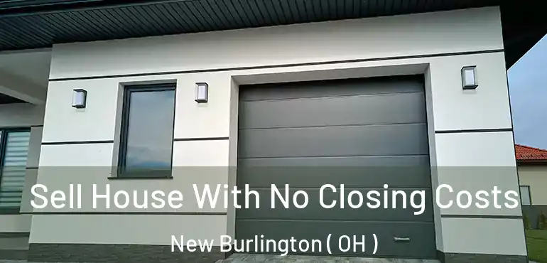  Sell House With No Closing Costs New Burlington ( OH )
