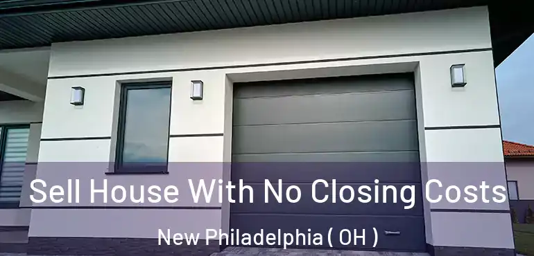  Sell House With No Closing Costs New Philadelphia ( OH )