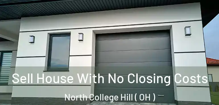  Sell House With No Closing Costs North College Hill ( OH )