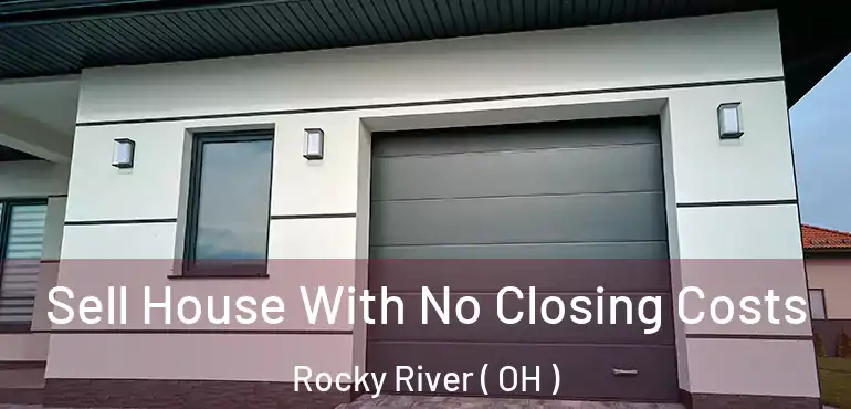  Sell House With No Closing Costs Rocky River ( OH )